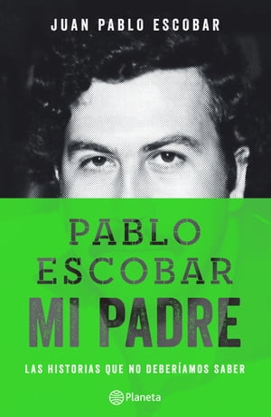 Pablo Escobar, mi padre La historia que no deberiamos saber【電子書籍】[ Juan Pablo Escobar ]