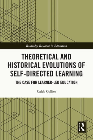 楽天楽天Kobo電子書籍ストアTheoretical and Historical Evolutions of Self-Directed Learning The Case for Learner-Led Education【電子書籍】[ Caleb Collier ]