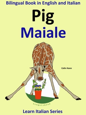 Bilingual Book in English and Italian: Pig - Maiale. Learn Italian Collection.