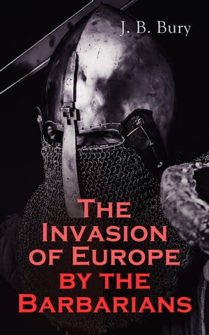 The Invasion of Europe by the Barbarians【電子書籍】 J. B. Bury