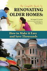 The Complete Guide to Renovating Older Homes How to Make It Easy and Save Thousands【電子書籍】[ Jeanne Lawson ]