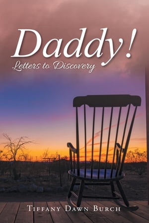 Daddy! Letters to Discovery【電子書籍】[ Tiffany Dawn Burch ]