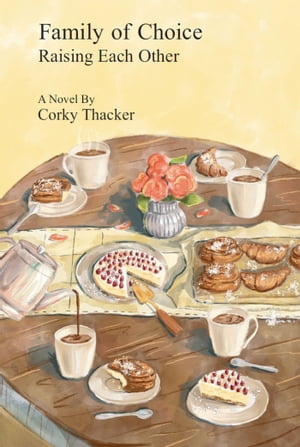 Family of Choice Raising Each Other【電子書籍】[ Corky Thacker ]