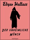 Der unheimliche M?nch Kriminalroman【電子書籍】[ Edgar Wallace ]