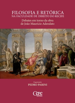 Filosofia e ret?rica na Faculdade de Direito do Recife Debates em torno da obra de Jo?o Maur?cio Adeodato