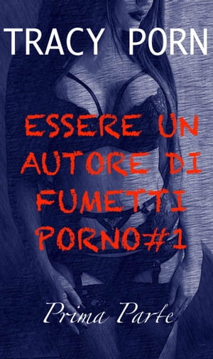 Essere un autore di fumetti porno#1 Prima ParteŻҽҡ[ Tracy Porn ]