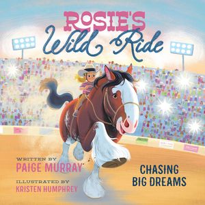 Rosie 039 s Wild Ride Chasing Big Rodeo Dreams【電子書籍】 Paige Murray