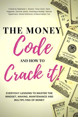 The Money Code and How To Crack It!: Everyday Lessons to Master the Mindset, Making, Maintenance and Multiplying of Money