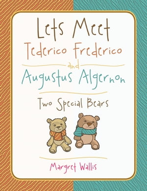 Lets Meet Tederico Frederico and Augustus Algernon Two Special Bears【電子書籍】[ Margret Wallis ]