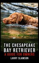 ŷKoboŻҽҥȥ㤨The Chesapeake Bay Retriever A Guide for OwnersŻҽҡ[ Larry Slawson ]פβǤʤ100ߤˤʤޤ