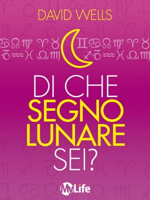 Di che Segno Lunare sei?【電子書籍】[ David Wells ]