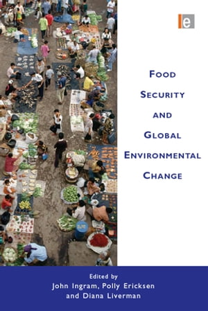 Food Security and Global Environmental Change【電子書籍】 John Ingram