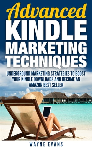 Advanced Kindle Marketing Techniques (Kindle Publishing Book 2)