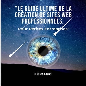 "Le Guide Ultime de la Création de Sites Web Professionnels.