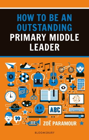 How to be an Outstanding Primary Middle Leader【電子書籍】[ Zo? Paramour ]