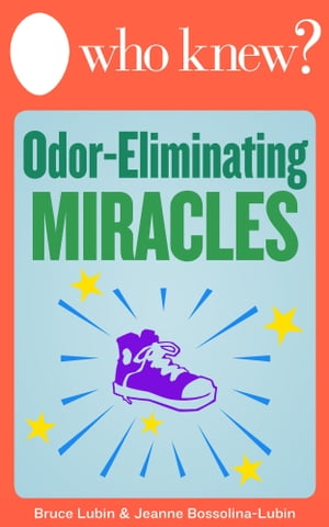 Who Knew? Odor-Eliminating Miracles