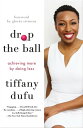 Drop the Ball Achieving More by Doing Less【電子書籍】[ Tiffany Dufu ]