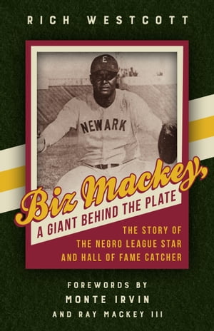 Biz Mackey, a Giant behind the Plate The Story of the Negro League Star and Hall of Fame Catcher..