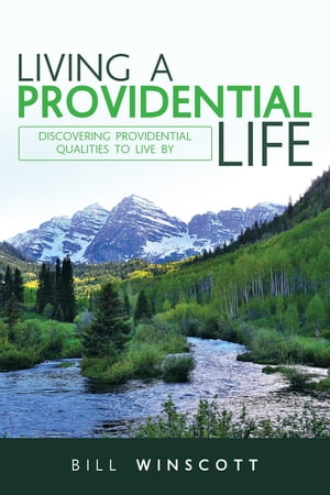 Living a Providential Life Discovering Providential Qualities to Live By