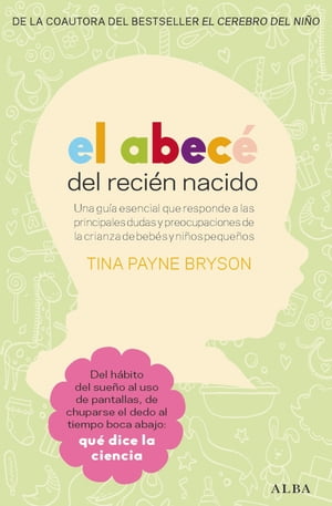 El abec? del reci?n nacido Una gu?a esencial que responde a las principales dudas y preocupaciones de la crianza de beb?s y ni?os peque?os