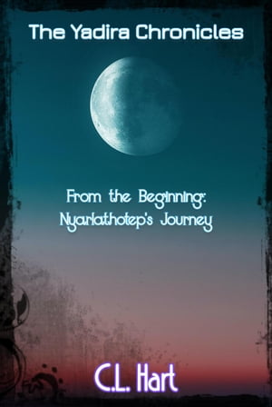 Nyarlathotep's Journey The Yadira Chronicles, #1Żҽҡ[ C.L. Hart ]