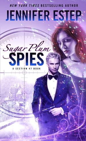 Sugar Plum Spies A Section 47 book【電子書籍】[ Jennifer Estep ]