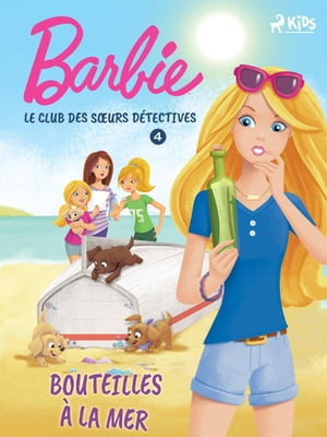 Barbie - Le Club des s?urs d?tectives 4 - Bouteilles ? la mer