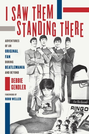 I Saw Them Standing There Adventures of an Original Fan during Beatlemania and BeyondŻҽҡ[ Debbie Gendler ]