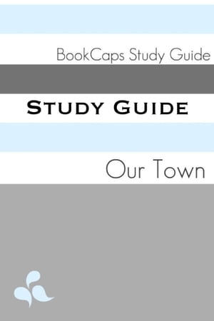 Study Guide: Our Town (A BookCaps Study Guide)