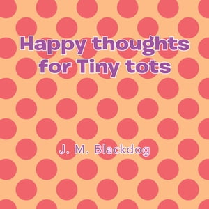 Happy Thoughts for Tiny Tots