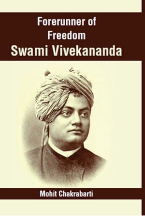Forerunner Of Freedom Swami Vivekananda【電子書籍】[ Mohit Chakrabarti ]