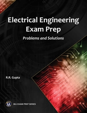 Electrical Engineering Exam Prep Problems and Solutions【電子書籍】[ R. R. Gupta ]