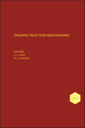 Organic Reaction Mechanisms 2017 An annual survey covering the literature dated January to December 2017【電子書籍】