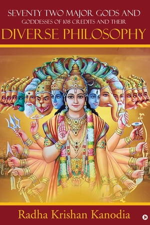 Seventy two major gods and goddesses Of 108 credits and their Diverse philosophyŻҽҡ[ Radha Krishan Kanodia ]