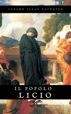 Il popolo Licio【電子書籍】[ Johann Jakob Bachofen ]