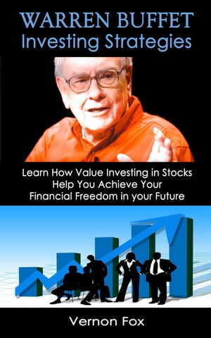 Warren Buffett Investing Strategies: Learn How Value Investing in Stocks Help You Achieve Your Financial Freedom in your Future