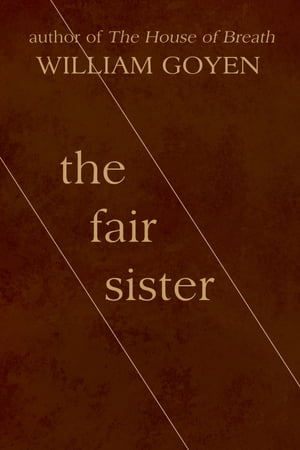 The Fair Sister【電子書籍】[ William Goyen ]