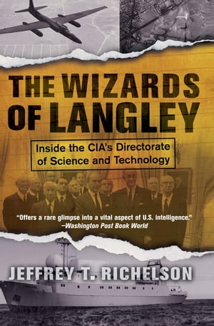 The Wizards Of Langley Inside The Cia's Directorate Of Science And Technology