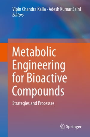 Metabolic Engineering for Bioactive Compounds Strategies and Processes【電子書籍】