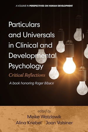 Particulars and Universals in Clinical and Developmental Psychology Critical Reflections - A book honoring Roger Bibace