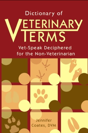 Dictionary of Veterinary Terms Vet-Speak Deciphered for the Non Veterinarian