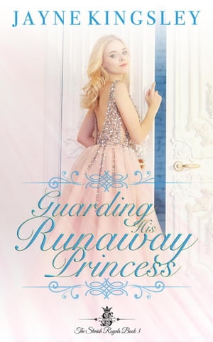 Guarding His Runaway Princess (Sweet Royal Romance) The Stenish Royals, 3【電子書籍】 Jayne Kingsley