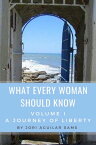 What Every Woman Should Know Volume One: A Journey of Liberty【電子書籍】[ Jori Aguilar Sams ]