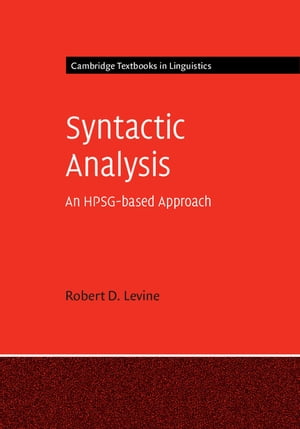 Syntactic Analysis An HPSG-based Approach【電子書籍】[ Robert D. Levine ]