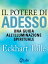 Il potere di Adesso: Una guida all'illuminazione spirituale