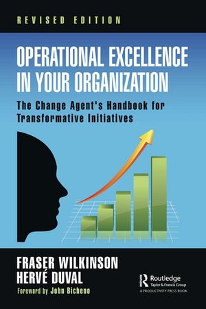 Operational Excellence in Your Organization The Change Agent's Handbook for Transformative InitiativesŻҽҡ[ Fraser Wilkinson ]