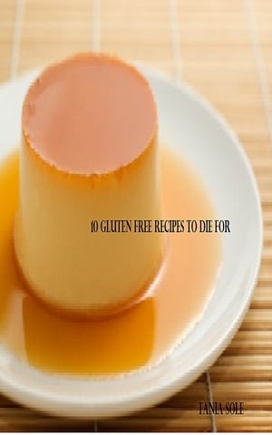 ŷKoboŻҽҥȥ㤨10 Gluten Free Desserts to Die ForŻҽҡ[ Tania Sole ]פβǤʤ257ߤˤʤޤ