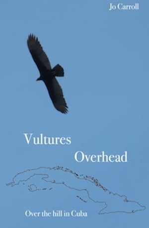 ŷKoboŻҽҥȥ㤨Vultures Overhead Over the Hill in CubaŻҽҡ[ Jo Carroll ]פβǤʤ197ߤˤʤޤ