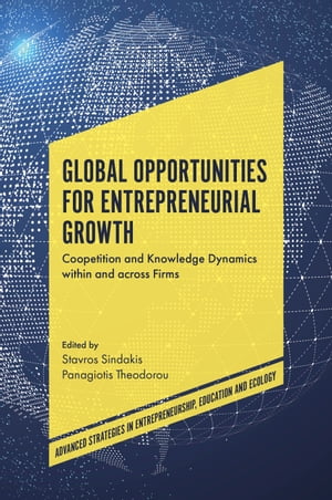 Global Opportunities for Entrepreneurial Growth Coopetition and Knowledge Dynamics within and across FirmsŻҽҡ