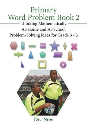 Primary Word Problems, Book 2 Thinking Mathematically at Home and at School Problem-Solving Ideas for Grades 3-5